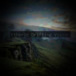Etheric Drifting Vision - Eon Wilder