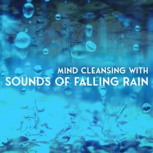 Mind Cleansing with Sounds of Falling Rain - Cynthia Gard