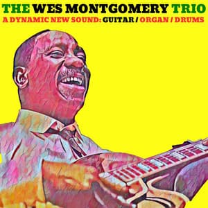 A Dymanic New Sound: Guitar / Organ / Drums - Wes Montgomery Trio
