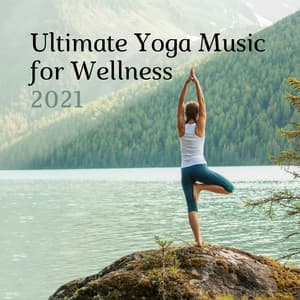 Ultimate Yoga Music for Wellness 2021 - Yoga Music for Yoga Class