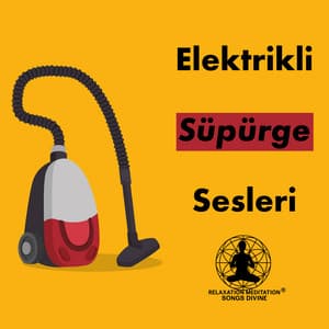 Elektrikli Süpürge Sesleri - Rahatla Zamanı Vaha