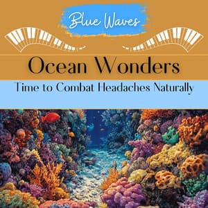 Ocean Wonders: Time to Combat Headaches Naturally - Blue Waves