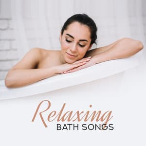 Relaxing Bath Songs: Deeply Relaxing Music to Chill Out, Relax and Relieve Stress while Bathing - Relaxing Music for Bath Time