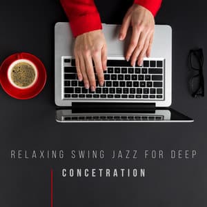 Relaxing Swing Jazz for Deep Concetration : Effective Working at Home - Healing Jazz Melodies Artist