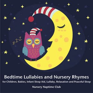 Bedtime Lullabies and Nursery Rhymes for Children, Babies, Infant Sleep Aid, Lullaby, Relaxation and Peaceful Sleep - Nursery Naptime Club