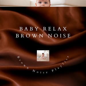 Baby Relax Brown Noise - Brown Noise Playlist