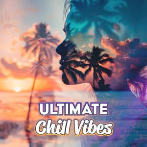 Ultimate Chill Vibes – Summer Relaxation, Ibiza Grooves, Beach Tunes, Pure Chill Out Music - DJ Chillout