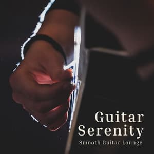 Guitar Serenity: Guitar Relaxation Therapy - Smooth Guitar Lounge