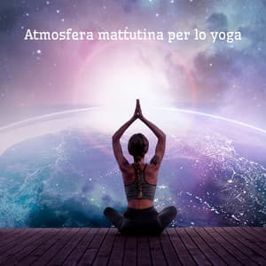 Atmosfera mattutina per lo yoga: Playlist musicale antistress - Carla Serenità
