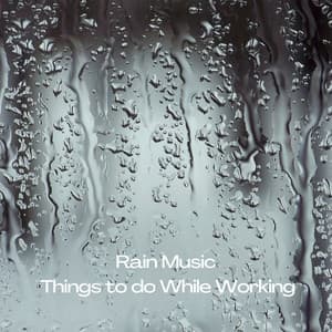 Rain Music: Things to do While Working - Essential Nature Sound