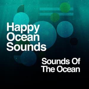Happy Ocean Sounds - Sounds Of The Ocean