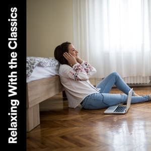 Relaxing with the Classics - Classical Music For Relaxation
