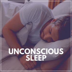 Unconscious Sleep - Sleep Sounds
