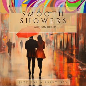 Smooth Showers, Autumn Hours - Jazz for A Rainy Day