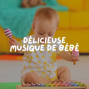 Délicieuse Musique de Bébé - Comptines