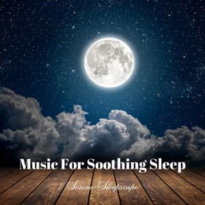Music For Soothing Sleep: Serene Sleepscape - Soothing Music Collection