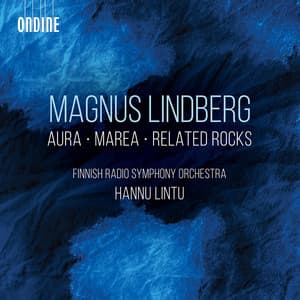 Magnus Lindberg: Aura, Marea & Related Rocks - Magnus Lindberg