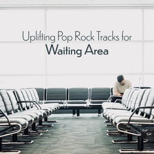 Uplifting Pop Rock Tracks for Waiting Area - Stress-Reducing Music for Waiting Room in an Office, Airport or Institution - Waiting Room Background Music Ensemble