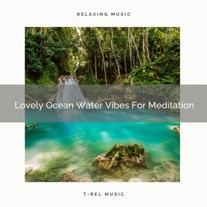 Lovely Ocean Water Vibes For Meditation - Perfect Meditation