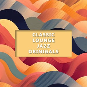 Classic Lounge Jazz Originials - Classic Lounge Jazz