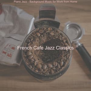 Piano Jazz - Background Music for Work from Home - French Cafe Jazz Classics