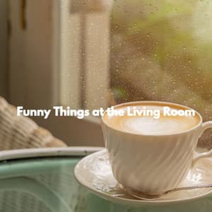 Funny Things at the Living Room - Coffee Table Jazz Romance