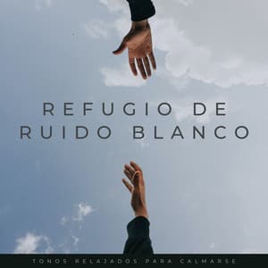 Refugio De Ruido Blanco: Tonos Relajados Para Calmarse - Ruido blanco relajante para una mejor relajación
