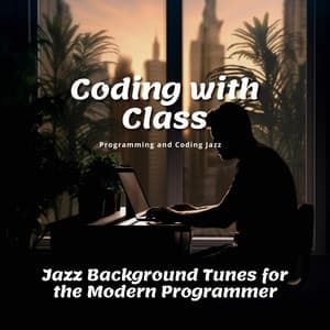 Coding with Class: Jazz Background Tunes for the Modern Programmer - Programming and Coding Jazz