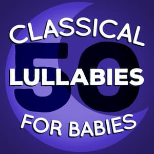 50 Classical Lullabies for Babies - Baby Lullaby