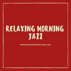 Relaxing Soothing Morning Jazz - Relaxing Morning Jazz