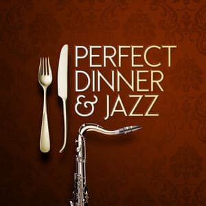 Perfect Dinner & Jazz - Perfect Dinner Music