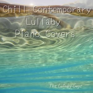 Chill Contemporary Lullaby Piano Covers - The Lullaby Guys