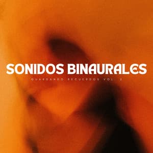 Sonidos Binaurales: Guardando Recuerdos Vol. 2 - La Mente Binaural