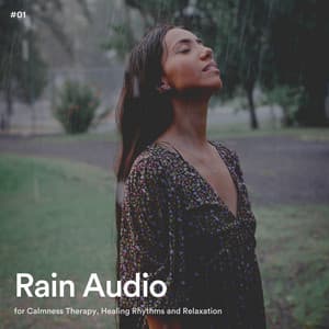 #01 Rain Audio for Calmness Therapy, Healing Rhythms and Relaxation - Rain Radiance