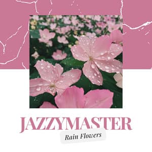 Rain Flowers - Jazzymaster