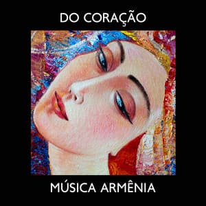 Do Coração: Música Armênia com som da Natureza para Relaxamento e Atenção Plena, Meditação Calmante de Duduk - Academia de Música de Fundo e Ambiente