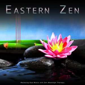 Eastern Zen: Relaxing Spa Music and Zen Massage Therapy - Eastern Zen