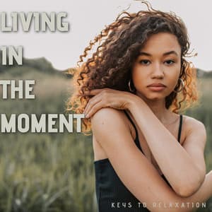 Living in the Moment - Keys to Relaxation