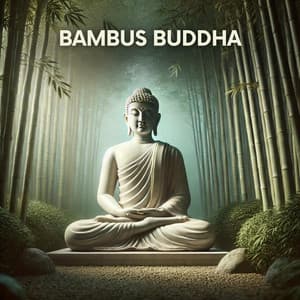Bambus Buddha: Spirituelle Meditationsreise - Buddha Music Sanctuary