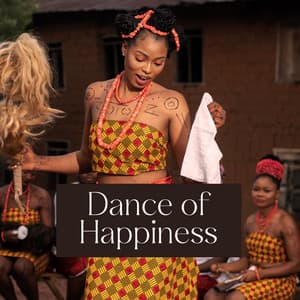 Dance of Happiness: Energetic African Rhythms to Feel Positive Energy and Joy - World Travel Unit