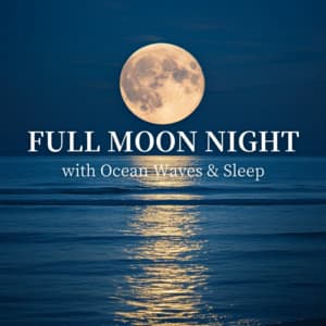 Full Moon Night with Ocean Waves & Sleep - Ocean Waves for Deep Sleep