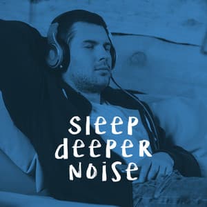Sleep deeper noise - White Noise Collection