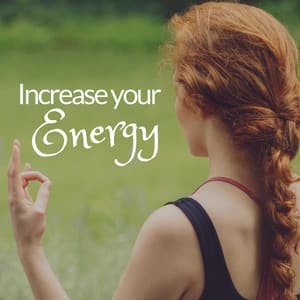Increase your Energy: Everyday Relief, Calm Yoga & Meditation Music, Boost your Balance and Happiness - Gentle Experience
