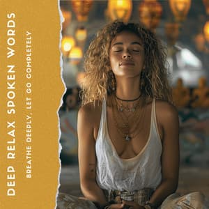 Breathe Deeply, Let Go Completely - Deep Relax Spoken Words