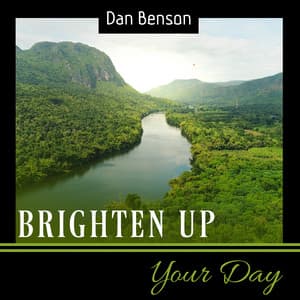 Brighten Up Your Day - Dan Benson