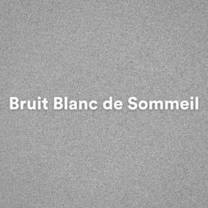 Bruit Blanc de Sommeil - Bruit Blanc
