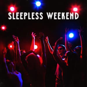 Sleepless Weekend: Party All the Time, Chillout Music, Electro Party Lounge Beats - Party Topic Club