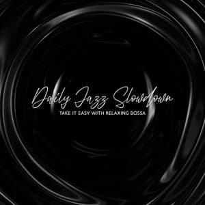 Take It Easy with Relaxing Bossa - Daily Jazz Slowdown - Bossa Nova Musician Artist