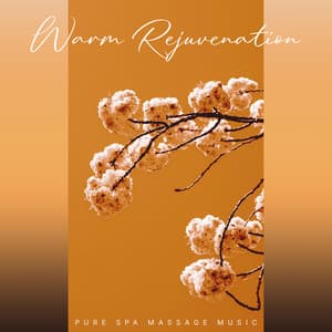Warm Rejuvenation - Pure Spa Massage Music