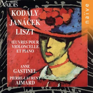 Kodály, Janáček, Liszt: Œuvres pour violoncelle et piano - Anne Gastinel